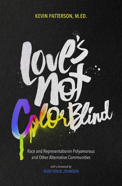 Book cover of Love's Not Color Blind: Race And Representation In Polyamorous And Other Alternative Communities