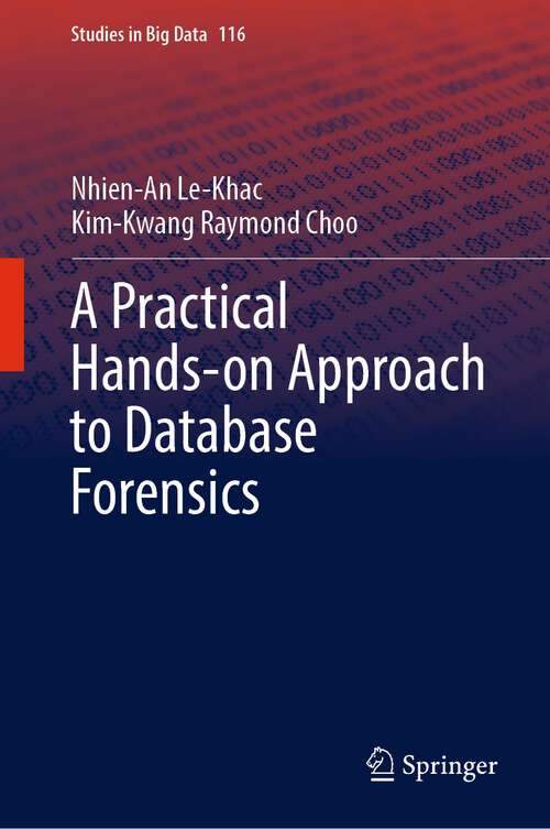 A Practical Hands-on Approach to Database Forensics (Studies in Big Data #116)