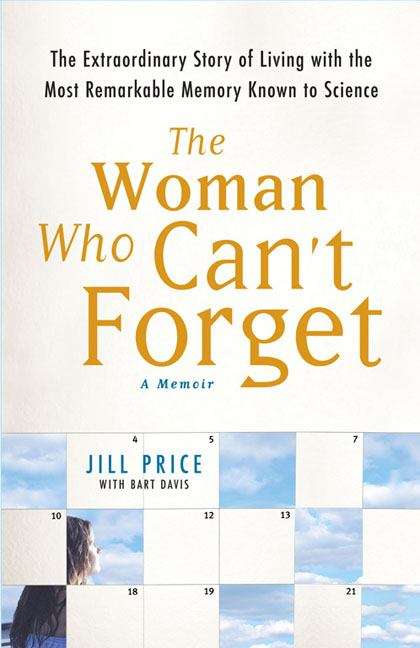 Book cover of The Woman Who Can't Forget: The Extraordinary Story Of Living With The Most Remarkable Memory Known To Science