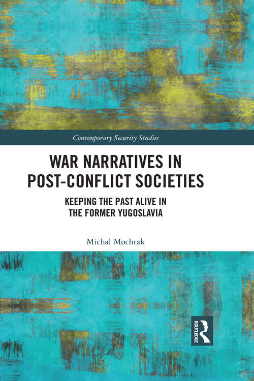 Book cover of War Narratives in Post-Conflict Societies: Keeping the Past Alive in the former Yugoslavia (Contemporary Security Studies)