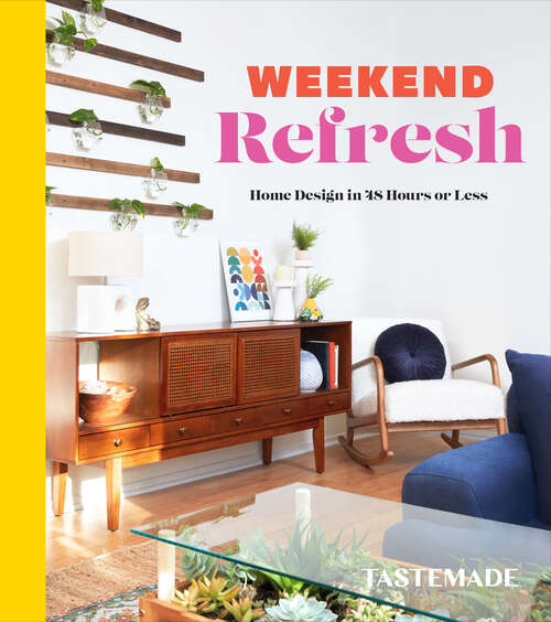 Book cover of Weekend Refresh: Home Design in 48 Hours or Less: An Interior Design Book