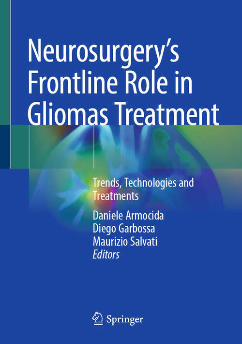 Book cover of Neurosurgery's Frontline Role in Gliomas Treatment: Trends, Technologies and  Treatments