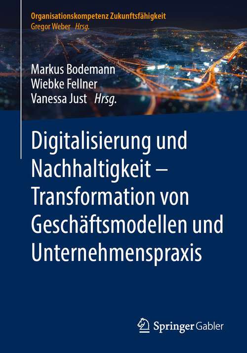 Book cover of Digitalisierung und Nachhaltigkeit – Transformation von Geschäftsmodellen und Unternehmenspraxis (1. Aufl. 2022) (Organisationskompetenz Zukunftsfähigkeit)