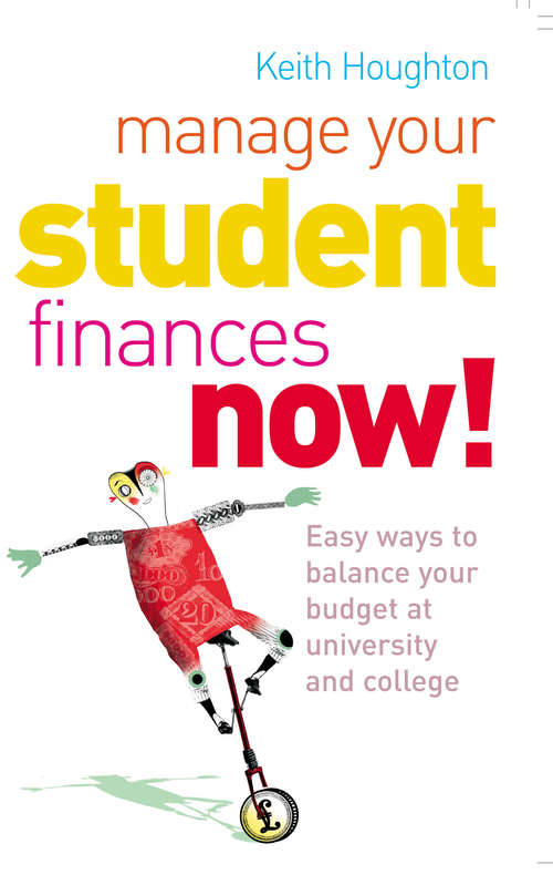Book cover of Manage Your Student Finances Now!: Balancing the Budget at University and College