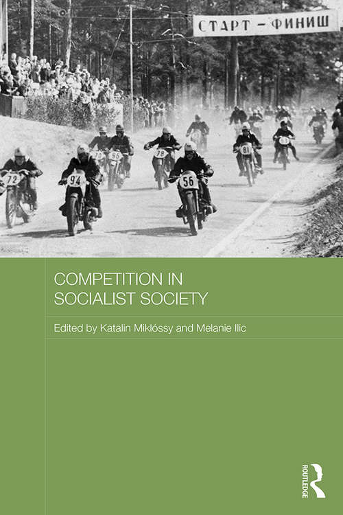 Competition in Socialist Society (Routledge Studies in the History of Russia and Eastern Europe)