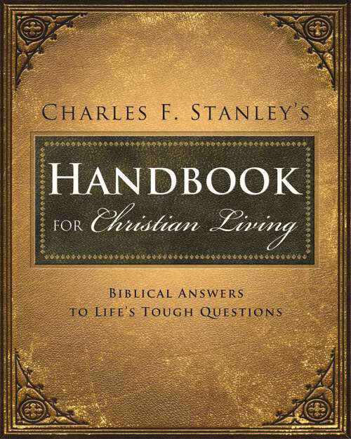 Book cover of Charles Stanley's Handbook for Christian Living: Biblical Answers to Life's Tough Questions