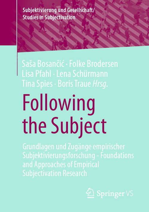 Book cover of Following the Subject: Grundlagen und Zugänge empirischer Subjektivierungsforschung - Foundations and Approaches of Empirical Subjectivation Research (1. Aufl. 2022) (Subjektivierung und Gesellschaft/Studies in Subjectivation)