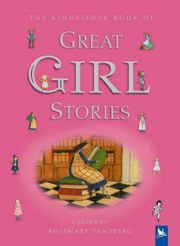 Book cover of The Kingfisher Book of Great Girl Stories: A Treasury of Classics from Children's Literature