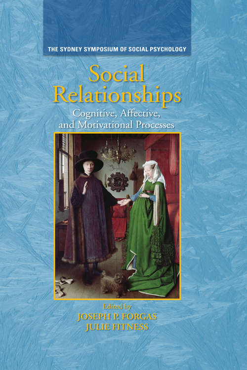 Social Relationships: Cognitive, Affective and Motivational Processes (Sydney Symposium of Social Psychology #Vol. 10)