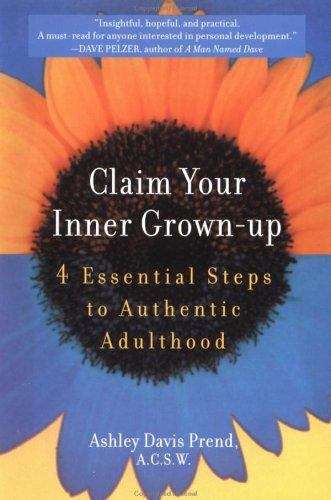 Book cover of Claim Your Inner Grown-Up: 4 Essential Steps to Authentic Adulthood