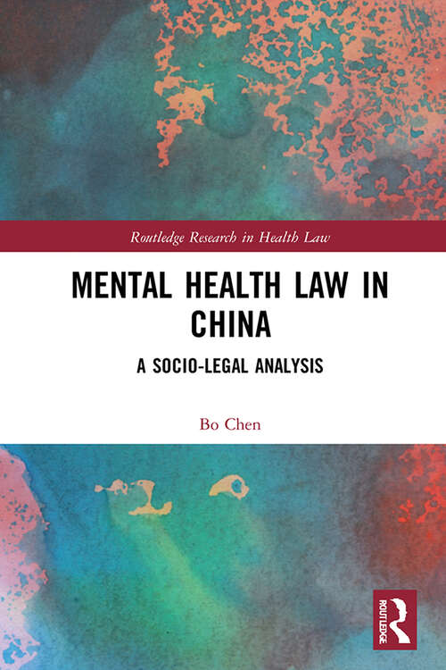 Mental Health Law in China: A Socio-legal Analysis (Routledge Research in Health Law)