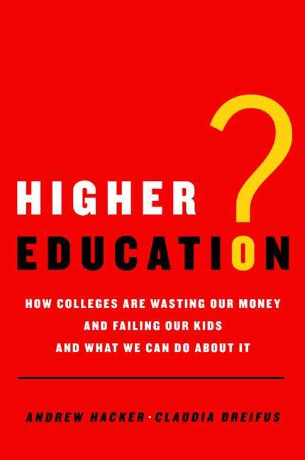 Book cover of Higher Education? How Colleges Are Wasting Our Money and Failing Our Kids and What We Can Do about It
