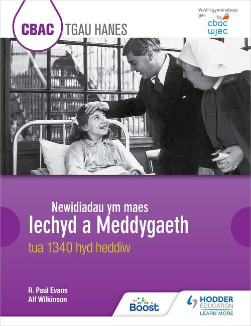 CBAC TGAU HANES Newidiadau ym maes Iechyd a Meddygaeth tua 1340 hyd heddiw (WJEC GCSE History Changes in Health and Medicine c.1340 to the present day Welsh-language edition)