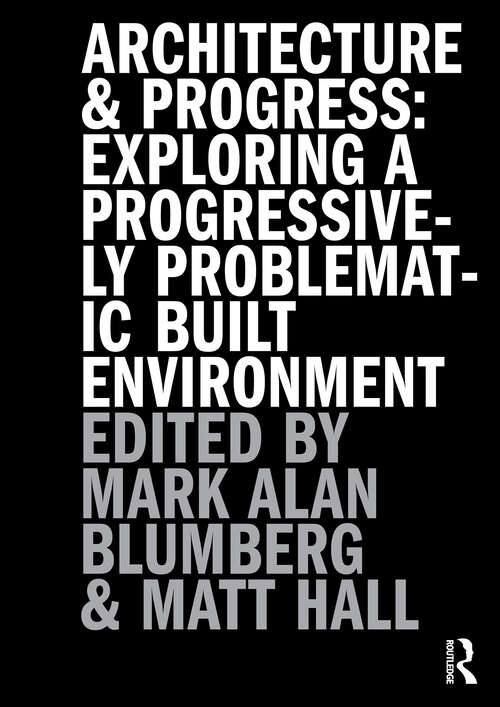 Book cover of Architecture and Progress: Exploring a Progressively Problematic Built Environment (1)