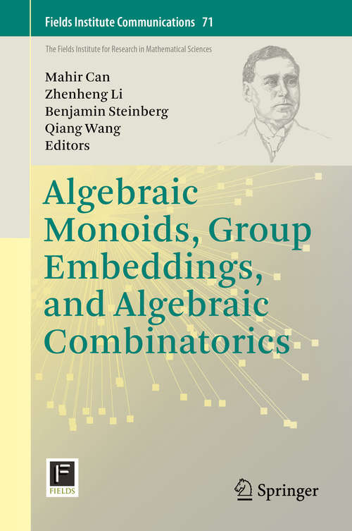 Algebraic Monoids, Group Embeddings, and Algebraic Combinatorics (Fields Institute Communications #71)