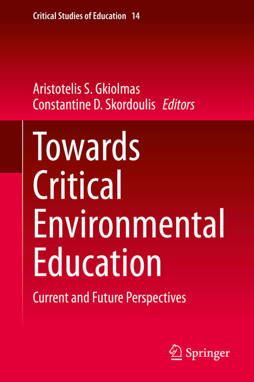 Book cover of Towards Critical Environmental Education: Current and Future Perspectives (1st ed. 2020) (Critical Studies of Education #14)