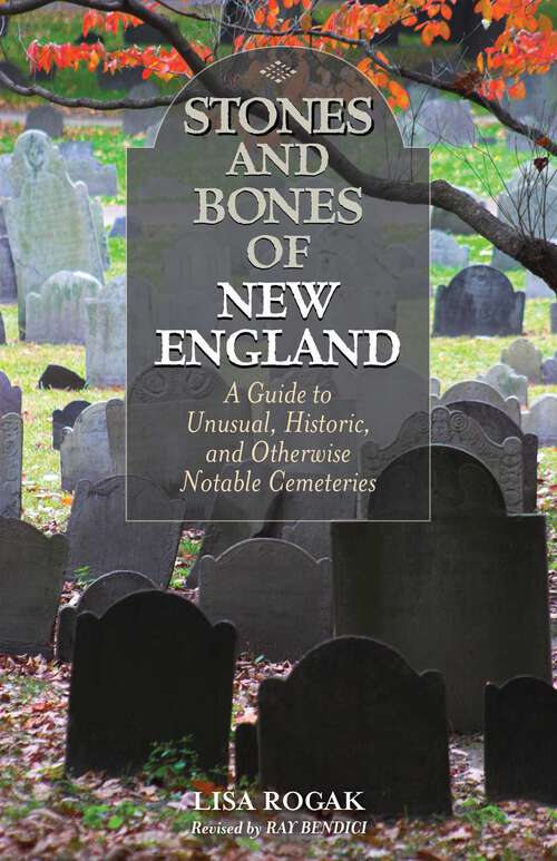Book cover of Stones and Bones of New England: A Guide To Unusual, Historic, and Otherwise Notable Cemeteries (2nd Edition)