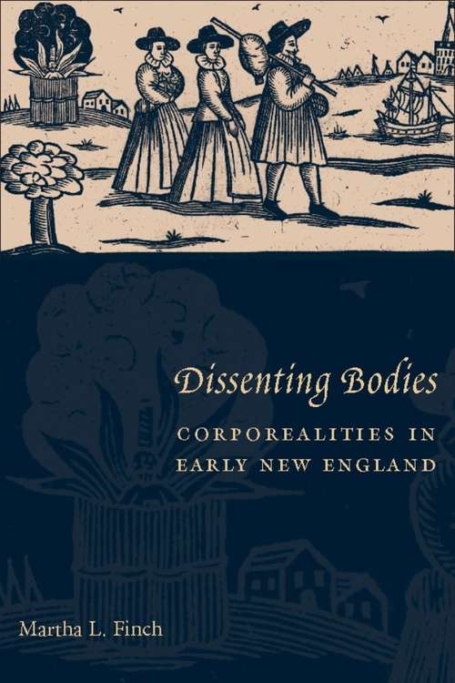 Book cover of Dissenting Bodies: Corporealities in Early New England