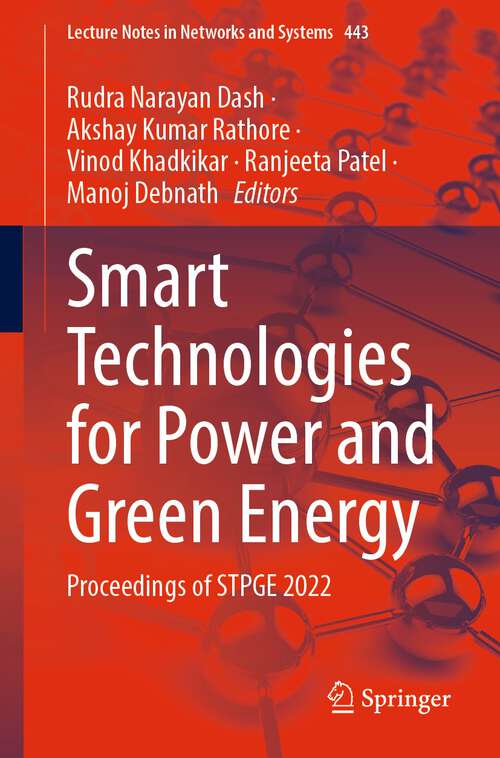 Smart Technologies for Power and Green Energy: Proceedings of STPGE 2022 (Lecture Notes in Networks and Systems #443)