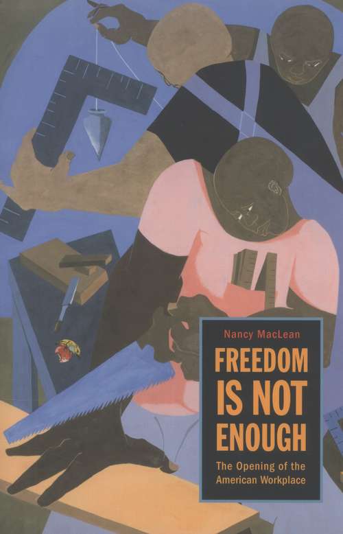 Book cover of Freedom Is Not Enough: The Opening of the American Workplace