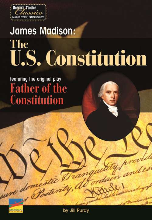 Book cover of James Madison: The U.S. Constitution, Featuring the Original Play, Father of the Constitution