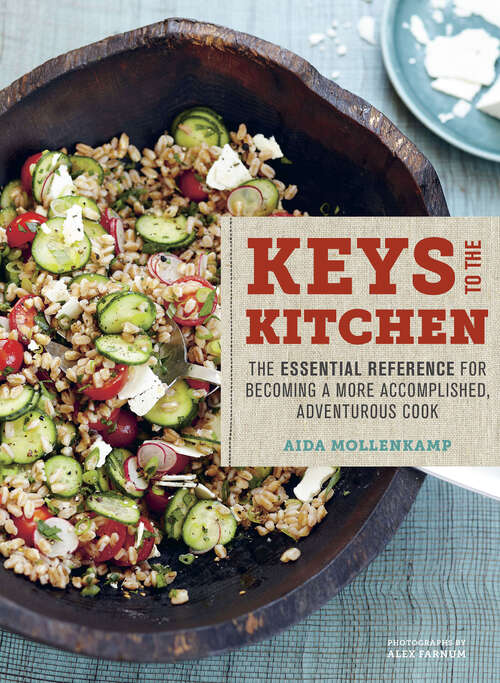 Book cover of Aida Mollenkamp's Keys to the Kitchen: The Essential Reference for Becoming a More Accomplished, Adventurous Cook