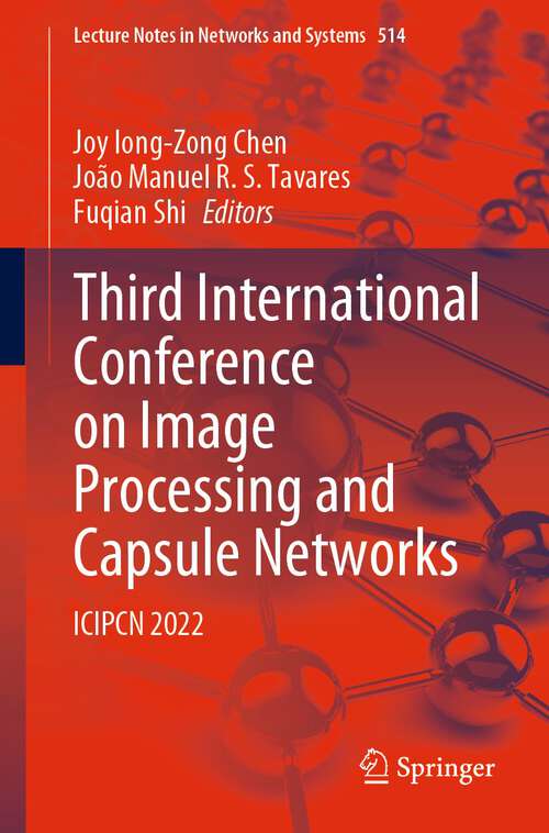 Book cover of Third International Conference on Image Processing and Capsule Networks: ICIPCN 2022 (1st ed. 2022) (Lecture Notes in Networks and Systems #514)
