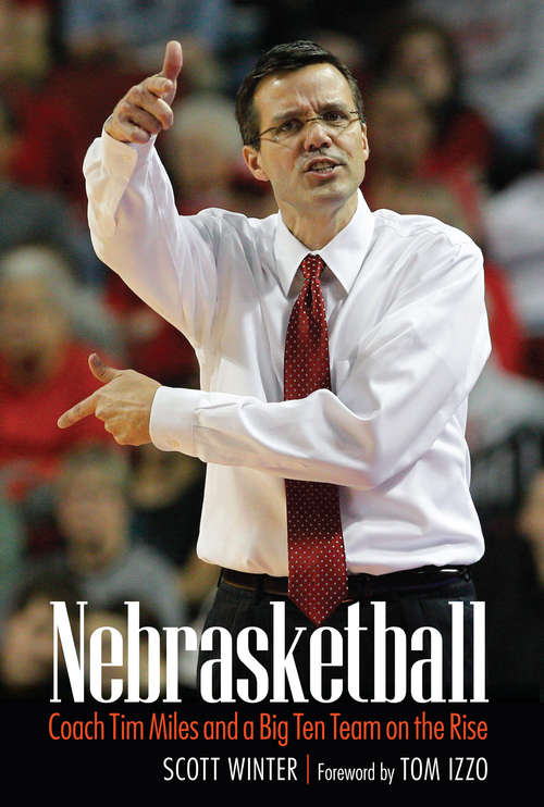 Book cover of Nebrasketball: Coach Tim Miles and a Big Ten Team on the Rise
