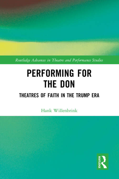Book cover of Performing for the Don: Theaters of Faith in the Trump Era (Routledge Advances in Theatre & Performance Studies)