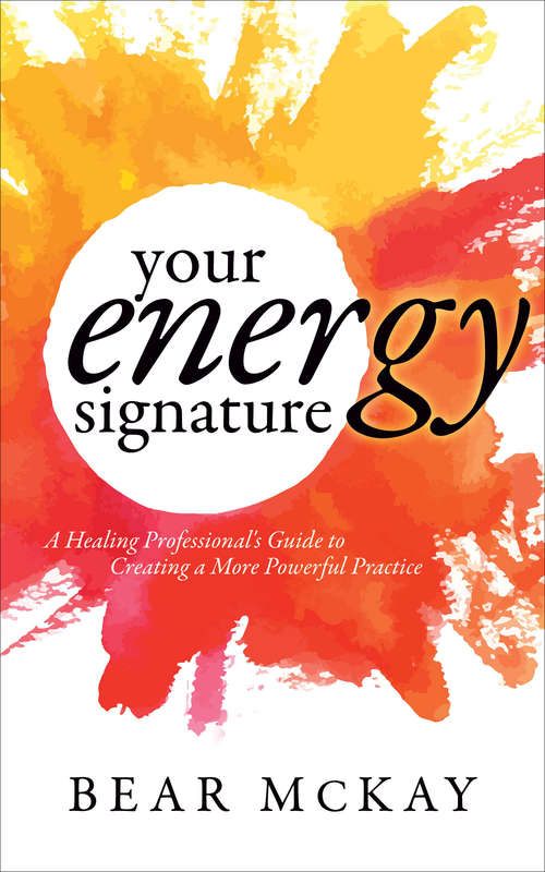Book cover of Your Energy Signature: A Healing Professional's Guide to Creating a More Powerful Practice