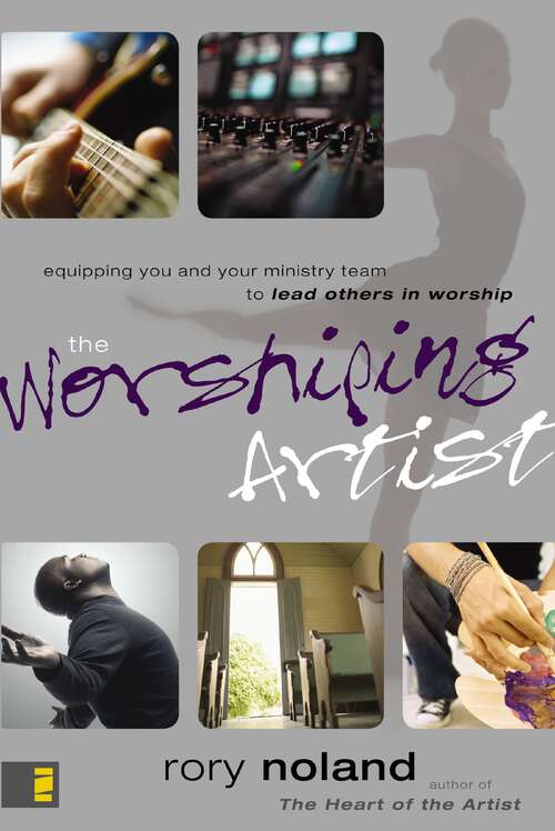 Book cover of The Worshiping Artist: Equipping You and Your Ministry Team to Lead Others in Worship