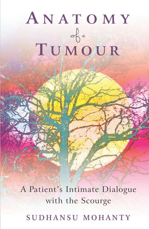 Book cover of Anatomy of a Tumour: A Patient's Intimate Dialogue with the Scourge