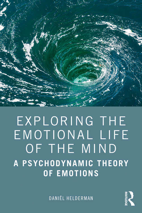 Book cover of Exploring the Emotional Life of the Mind: A Psychodynamic Theory of Emotions