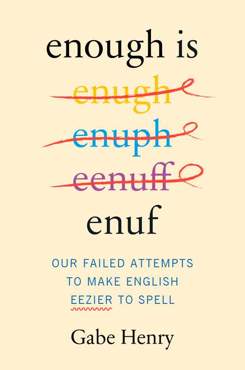 Book cover of Enough Is Enuf: Our Failed Attempts to Make English Easier to Spell