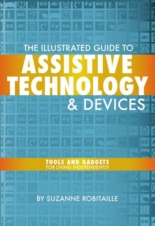 Book cover of The Illustrated Guide to Assistive Technology and Devices: Tools and Gadgets for Living Independently