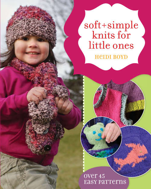 Book cover of Soft + Simple Knits for Little Ones