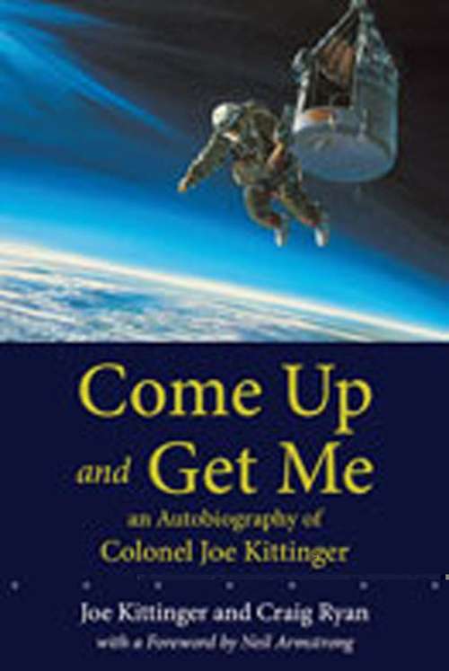 Book cover of Come Up And Get Me: An Autobiography Of Colonel Joseph Kittinger