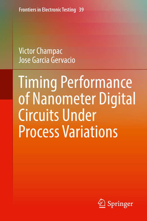 Book cover of Timing Performance of Nanometer Digital Circuits Under Process Variations (1st ed. 2018) (Frontiers In Electronic Testing Ser. #39)