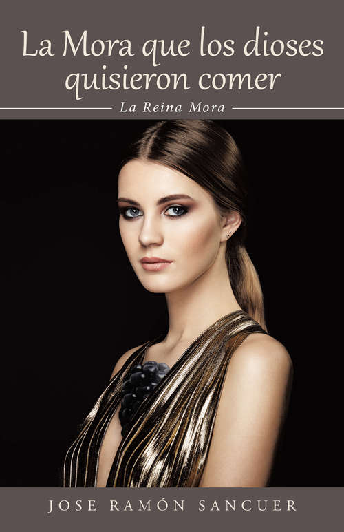 Book cover of La Mora que los dioses quisieron comer: La reina mora