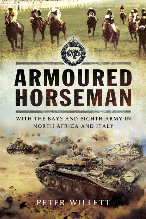 Book cover of Armoured Horseman: With the Bays and Eight Army in North Africa and Italy