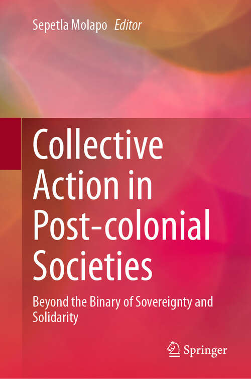 Book cover of Collective Action in Post-colonial Societies: Beyond the Binary of Sovereignty and Solidarity