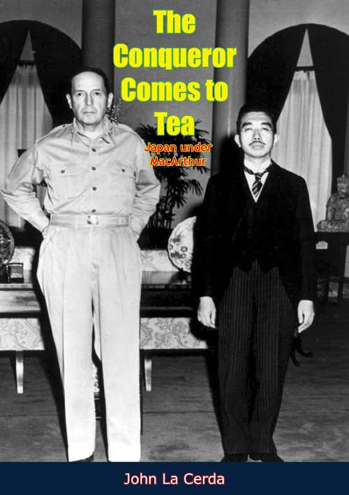 The Conqueror Comes to Tea: Japan under MacArthur