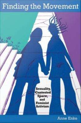 Finding the Movement: Sexuality, Contested Space, and Feminist Activism