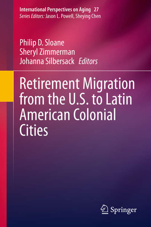 Retirement Migration from the U.S. to Latin American Colonial Cities (International Perspectives on Aging #27)