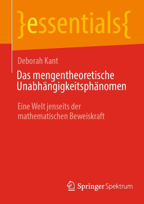 Book cover of Das mengentheoretische Unabhängigkeitsphänomen: Eine Welt jenseits der mathematischen Beweiskraft (essentials)
