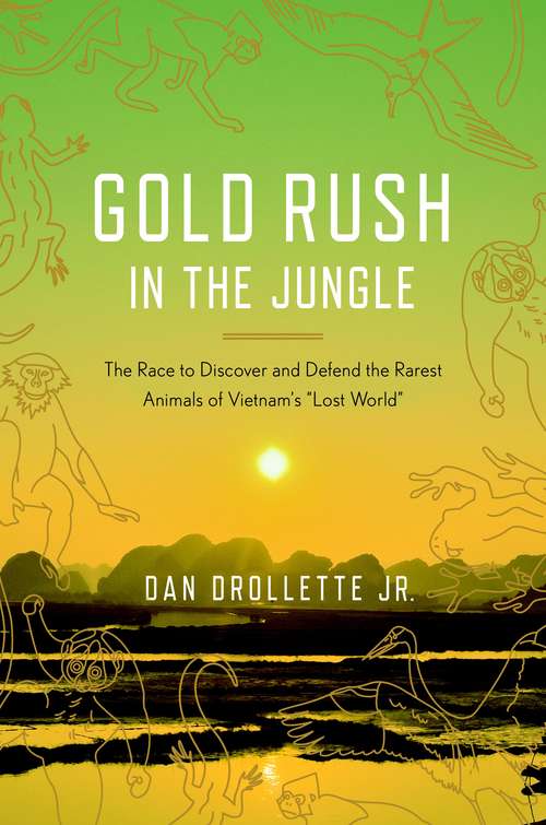 Book cover of Gold Rush in the Jungle: The Race to Discover and Defend the Rarest Animals of Vietnam's "Lost World"