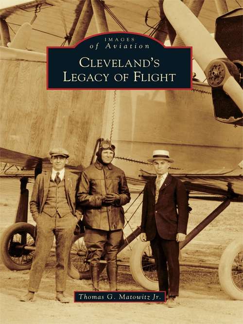 Book cover of Cleveland's Legacy of Flight (Images of Aviation)