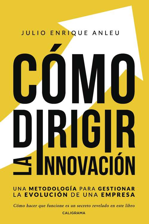 Book cover of Cómo dirigir la innovación: Una metodología para gestionar la evolución de una empresa