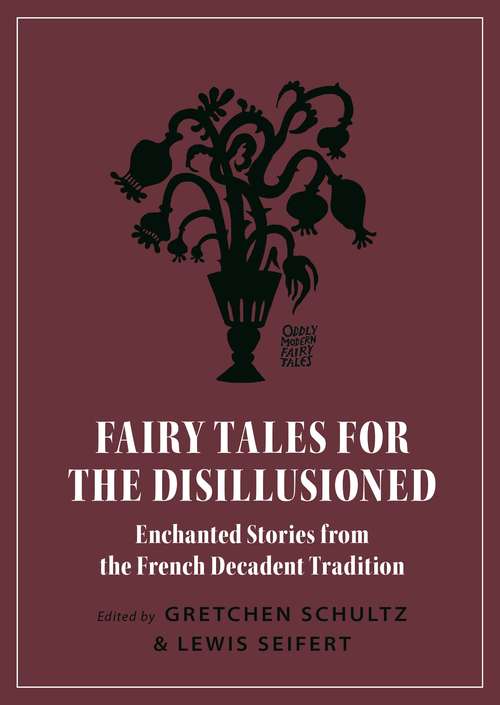 Book cover of Fairy Tales for the Disillusioned: Enchanted Stories from the French Decadent Tradition