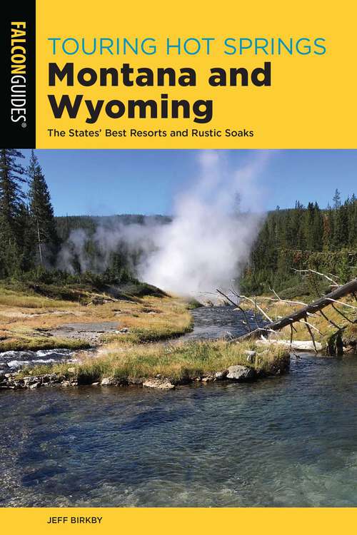 Book cover of Touring Hot Springs Montana and Wyoming: The States' Best Resorts and Rustic Soaks (3rd Edition) (Touring Hot Springs)